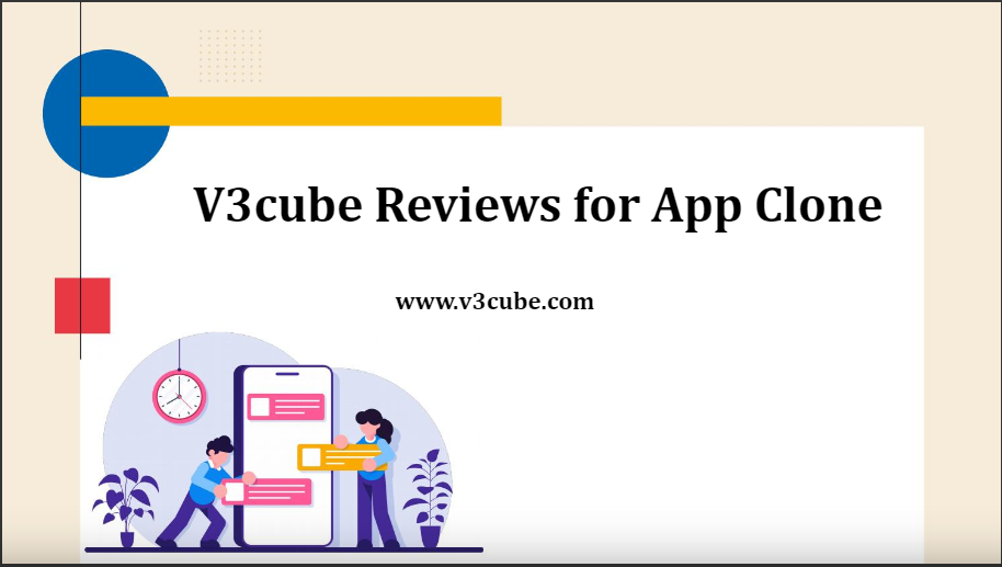 V3Cube Clone Apps Are Revolutionizing Businesses Globally Aiding To Stand The Competition